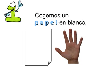 Cogemos un  papel  en blanco. 