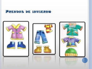 El inviernoSe explicará a los niños/as que hoy vamos a trabajar el invierno.Se les mostrará la ropa propia del invierno explicándoles que en esa estación hace mucho frío, que tienen que abrigarse más…A modo de juego escogerán entre la ropa que la profesora  muestre, incluyendo la ropa de otoño, la que pertenece a la ventana del invierno.A medida que se desarrolla el juego se aprovechará para repasar los contenidos de otoño dados en la sesión anterior.