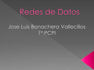 Redes de Datos Jose Luis Bonachera Vallecillos  1º PCPI 