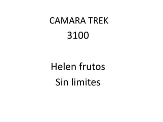 CAMARA TREK 3100 Helen frutos  Sin limites 