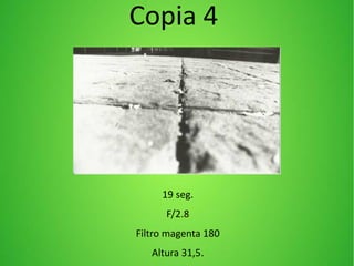 Copia 4
19 seg.
F/2.8
Filtro magenta 180
Altura 31,5.
 