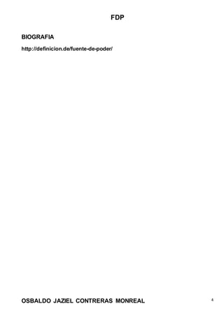 FDP
OSBALDO JAZIEL CONTRERAS MONREAL 4
BIOGRAFIA
http://definicion.de/fuente-de-poder/
 