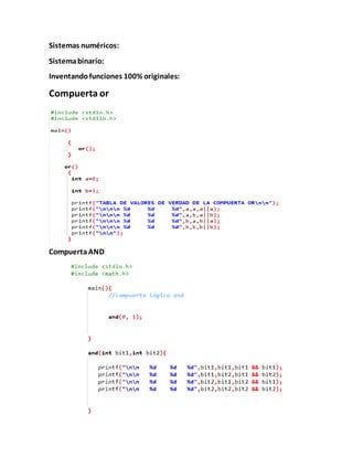 Sistemas numéricos:
Sistemabinario:
Inventandofunciones 100% originales:
Compuerta or
CompuertaAND
 