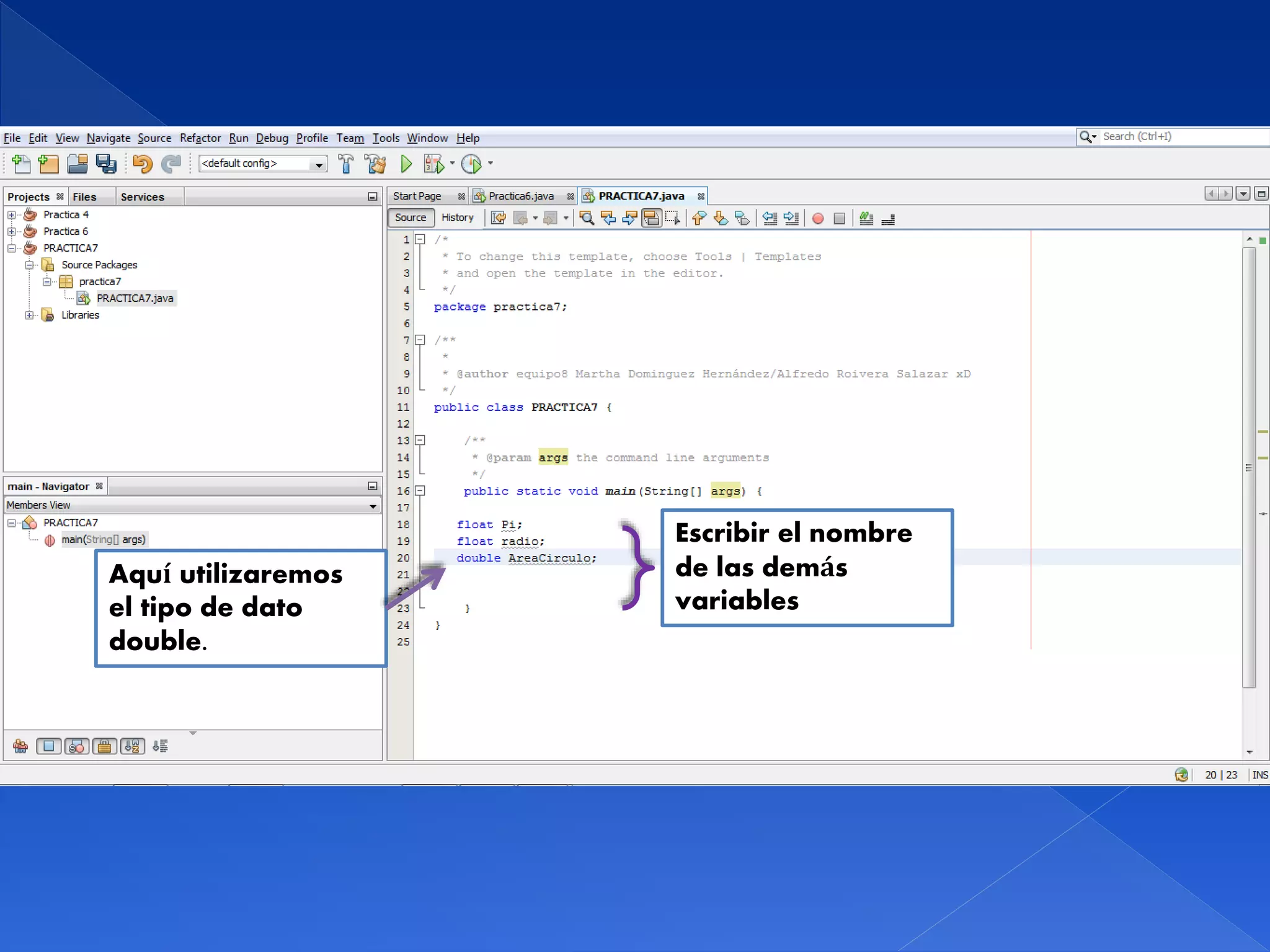 Aquí utilizaremos
el tipo de dato
double.
Escribir el nombre
de las demás
variables
 