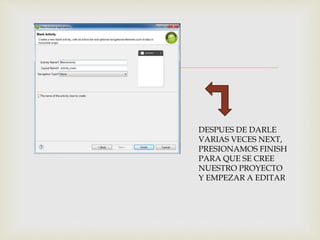 
DESPUES DE DARLE
VARIAS VECES NEXT,
PRESIONAMOS FINISH
PARA QUE SE CREE
NUESTRO PROYECTO
Y EMPEZAR A EDITAR