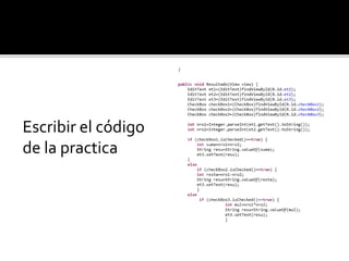Escribir el código
de la practica
 