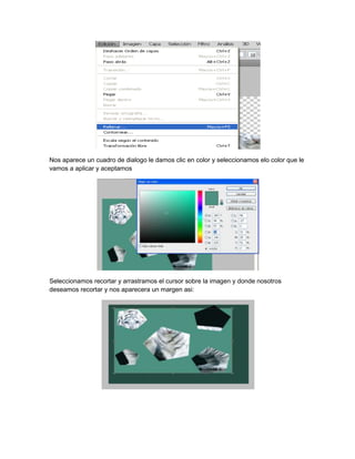 Nos aparece un cuadro de dialogo le damos clic en color y seleccionamos elo color que le
vamos a aplicar y aceptamos




Seleccionamos recortar y arrastramos el cursor sobre la imagen y donde nosotros
deseamos recortar y nos aparecera un margen asi:
 