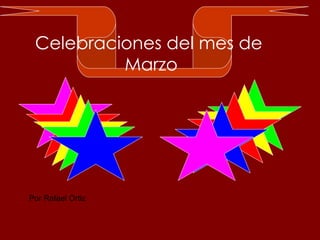 Por Rafael Ortiz Celebraciones del mes de  Marzo 