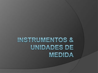 Instrumentos & unidades de medida 