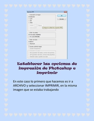 Establecer las opciones de
  impresión de Photoshop e
          imprimir

En este caso lo primero que hacemos es ir a
ARCHIVO y seleccionar IMPRIMIR, en la misma
imagen que se estaba trabajando
 