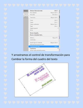 Y arrastramos el control de transformación para
Cambiar la forma del cuadro del texto
 