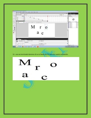 12.- una vez terminado daremos clic en el botón de f12 para ver nuestra animación.
 