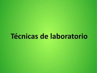 Técnicas de laboratorio
 