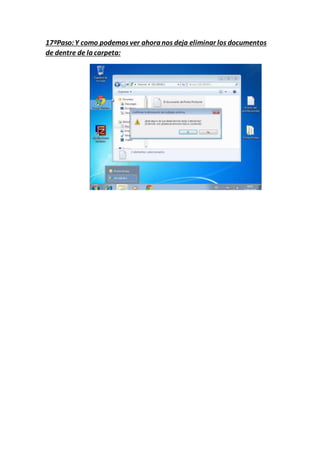 17ºPaso:Y como podemos ver ahora nos deja eliminar los documentos
de dentre de la carpeta:
 