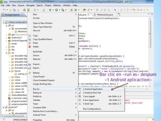 Dar clic en «run as» despues
«1 Android aplicaction»
 