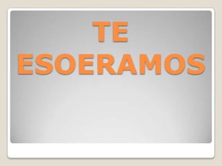 TE ESOERAMOS