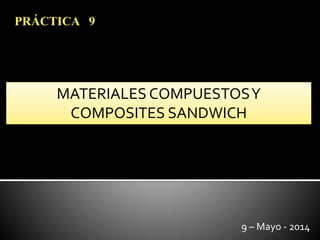 MATERIALES COMPUESTOSY
COMPOSITES SANDWICH
PRÁCTICA 9
9 – Mayo - 2014
 