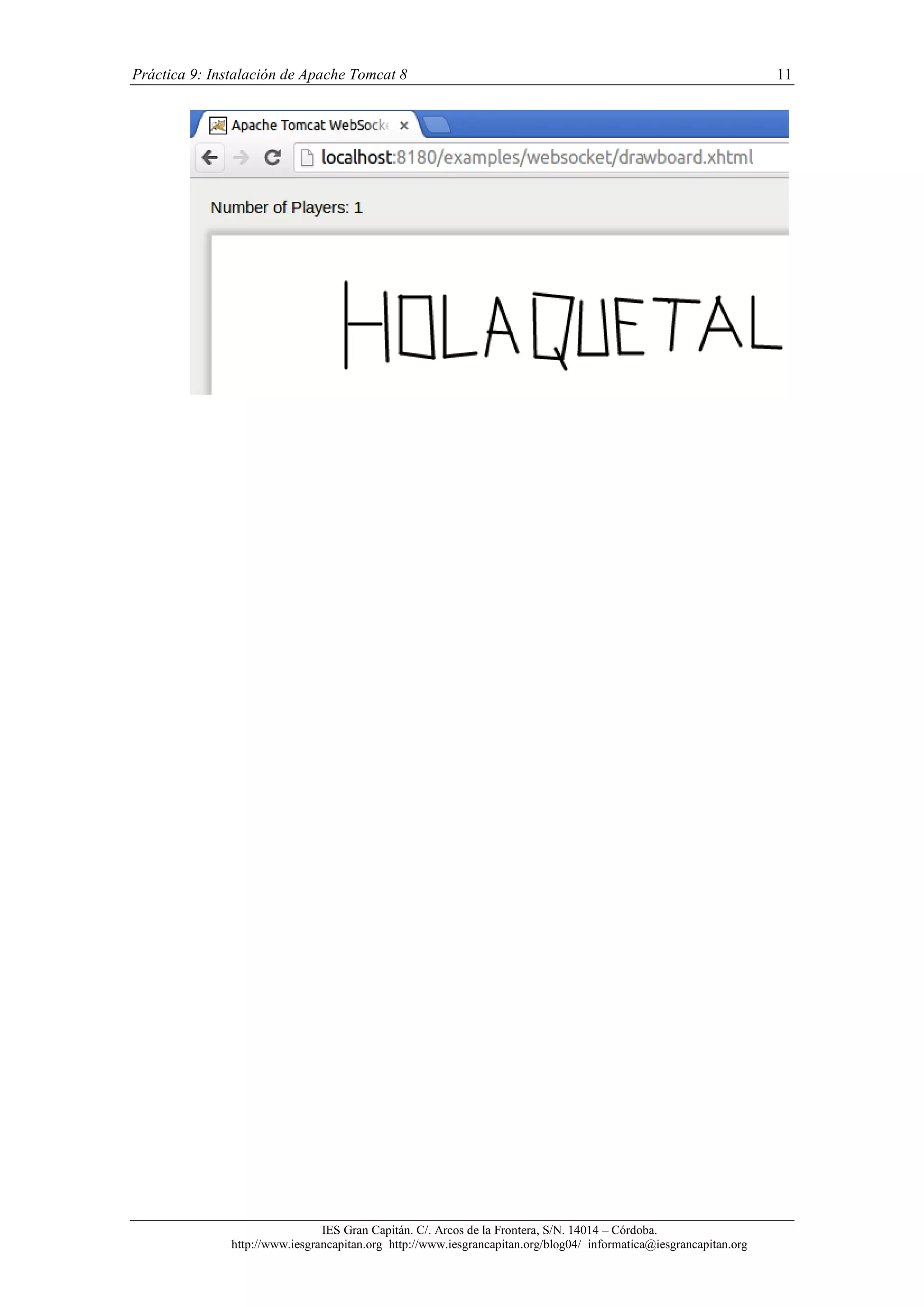 Práctica 9: Instalación de Apache Tomcat 8

IES Gran Capitán. C/. Arcos de la Frontera, S/N. 14014 – Córdoba.
http://www.iesgrancapitan.org http://www.iesgrancapitan.org/blog04/ informatica@iesgrancapitan.org

11

 