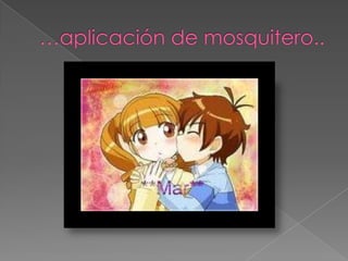 …aplicación de mosquitero..