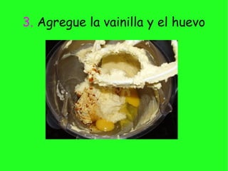 3. Agregue la vainilla y el huevo
 