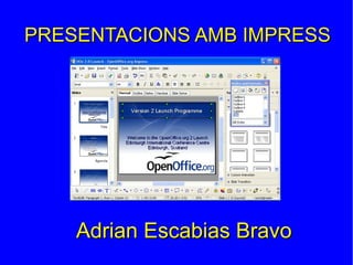 PRESENTACIONS AMB IMPRESSPRESENTACIONS AMB IMPRESS
Adrian Escabias BravoAdrian Escabias Bravo
 