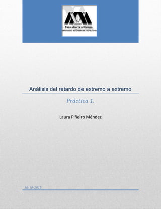 Análisis del retardo de extremo a extremo
Práctica 1.
Laura Piñeiro Méndez
10-10-2015
 