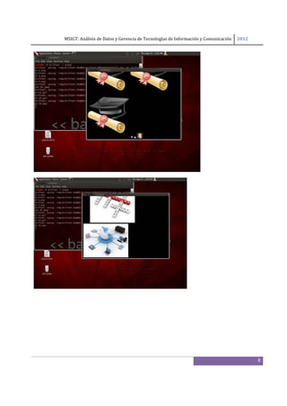 MSIGT: Análisis de Datos y Gerencia de Tecnologías de Información y Comunicación  2012 

 




                                                                     




                                                              




                                                                                              8
 
 