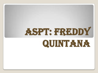 ASPT: FREDDY QUINTANA 