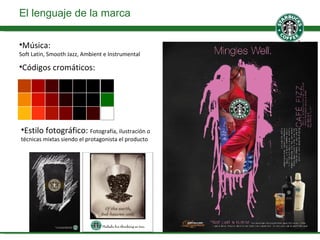 Música: Soft Latin, Smooth Jazz, Ambient e Instrumental El lenguaje de la marca Códigos cromáticos: Estilo fotográfico:  Fotografía, ilustración o técnicas mixtas siendo el protagonista el producto 