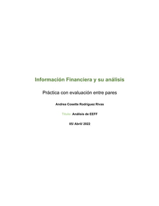 Información Financiera y su análisis
Práctica con evaluación entre pares
Andrea Cosette Rodríguez Rivas
Título: Análisis de EEFF
05/ Abril/ 2022
 