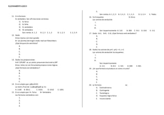 RAZONAMIENTOLOGICO
11. Si la formula:
Es verdadera. Son afirmaciones correctas:
1) Es falsa
2) Es falta
3) Es verdadera
4) ES verdadera
Son ciertas:A. 1, 2 B. 2, 3 C. 1, 3 D. 1, 2, 3 E. 2, 3, 4
12. Dado:
A=Los koalas son marsupiales
B= Las plantas deningún modo realizan fotosíntesis
¿Qué disyunción será falsa?
A.
B.
C.
D.
E.
13. Dadas las proposiciones:
A=El CEPUNT es un centro preuniversitario dela UNT
B=Los mitos no son falsamenteproposiciones lógicas
¿Qué formula son verdaderas?
A.
B.
C.
D.
E.
14. Si se cumple que: p@q=0101
La matriz final de:-(-p@q)@(p@-q). Es:
A. 1100 B. 0011 C. 0101 D. 1010 E. 1001
15. Si se cumple que: A= Falso B= Verdadero
Las formulas verdaderas son:
1.
2.
3.
4.
5.
Son ciertas:A. 1, 2, 3 B. 3, 4, 5 C. 1, 3, 5 D. 2, 3, 4 E. Todas
16. Si el esquema: Es falso
Los valores de verdad de:
I.
II.
III.
Son respectivamente: A. 110 B. 000 C. 011 D. 010 E. 111
17. Dado: -A=1; B=0; -C=0, ¿Qué formula será verdadera?
A.
B.
C.
D.
E.
18. Dados los valores de:p=0 q=0; r=1; s=1
Los valores de verdad de los esquemas:
I.
II.
III.
Son respectivamente:
A. 111 B. 011 C. 101 D. 000 E. 001
19. ¿En que formula se produce un corto circuito?
A.
B.
C.
D.
E.
20. La formula: es:
A. Contradictoria
B. Contingente
C. Tautológica
D. Esquema lógico falso
E. Inconsistente
 