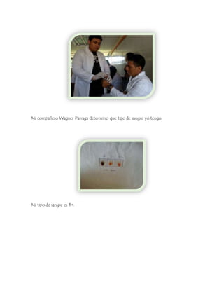 Mi compañero Wagner Parraga determino que tipo de sangre yo tengo. 
Mi tipo de sangre es B+. 
 