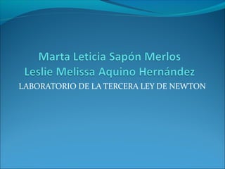 LABORATORIO DE LA TERCERA LEY DE NEWTON
 