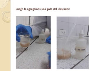 Luego le agregamos una gota del indicador.
 