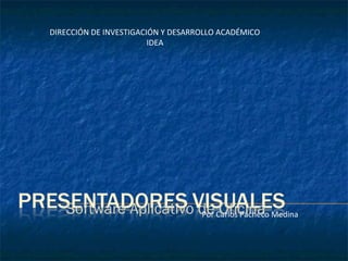 Software Aplicativo de Oficina DIRECCIÓN   DE INVESTIGACIÓN Y DESARROLLO ACADÉMICO IDEA Por Carlos Pacheco Medina 