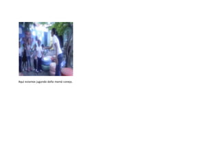 Aquí estamos jugando doña mamá coneja.
 