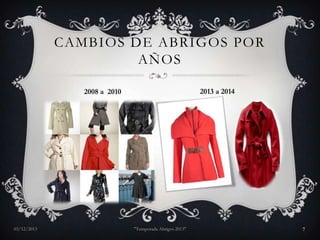 CAMBIOS DE ABRIGOS POR
AÑOS
2013 a 2014

2008 a 2010

03/12/2013

"Temporada Abrigos 2013"

7

 