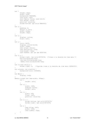 IESTP “Ramón Copaja”
Lic. Noé ARPASI JIMÉNEZ -3- U.D. “Diseño Web”
nav {
height: 40px;
width: 100%;
background: #0A5E8F;
font-size: 11pt;
font-family: Arial, sans-serif;
font-weight: bold;
position: relative;
border-bottom: 2px solid #B60921;
}
nav ul {
padding: 0;
margin: 0 auto;
width: 600px;
height: 40px;
}
nav li {
display: inline;
float: left;
}
nav a {
color: #fff;
display: inline-block;
width: 100px;
text-align: center;
text-decoration: none;
line-height: 40px;
text-shadow: 1px 1px 0px #283744;
}
nav li a {
border-right: 1px solid #576979; /*linea a la derecha de item menu */
box-sizing:border-box;
-moz-box-sizing:border-box;
-webkit-box-sizing:border-box;
}
nav li:last-child a {
border-right: 0; /*Suprime linea a la derecha de item menu CONTACTO*/
}
nav a:hover, nav a:active {
background-color: #59A5E5;
}
nav #pull {
display: none;
}
@media screen and (max-width: 900px){
nav {
height: auto;
}
nav ul {
width: 100%;
display: block;
height: auto;
}
nav li {
width: 50%;
float: left;
position: relative;
}
nav li a {
border-bottom: 1px solid #576979;
border-right: 1px solid #576979;
}
nav a {
text-align: left;
width: 100%;
text-indent: 25px;
}
}
 