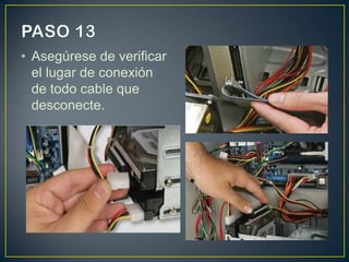 • Asegúrese de verificar
el lugar de conexión
de todo cable que
desconecte.

 