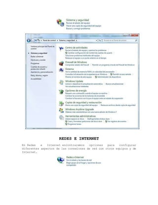 REDES E INTERNET
En Redes e Internet encontraremos opciones para configurar
diferentes aspectos de las conexiones de red con otros equipos y de
Internet.
 