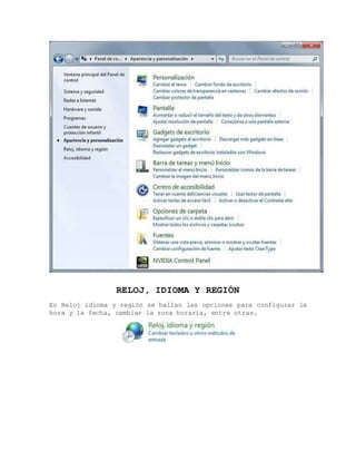 RELOJ, IDIOMA Y REGIÓN
En Reloj idioma y región se hallan las opciones para configurar la
hora y la fecha, cambiar la zona horaria, entre otras.
 
