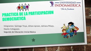 Integrantes: Santiago Troya, Allison Apraez, Adriana Pillajo,
Nayely Collaguazo.
Segundo de Educación Inicial-Básica
 
