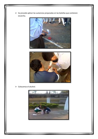  Se procede aplicar las sustancias preparadas en las botellas que contienen
escarcha.

 Colocamos el alcohol.

 