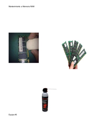 Mantenimiento a Memoria RAM 
Equipo #5 
