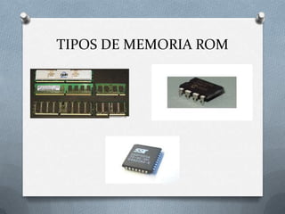 TIPOS DE MEMORIA ROM

 
