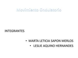 INTEGRANTES
• MARTA LETICIA SAPON MERLOS
• LESLIE AQUINO HERNANDES
 