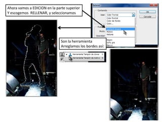 Ahora vamos a EDICION en la parte superior
Y escogemos RELLENAR, y seleccionamos




                               Son la herramienta
                               Arreglamos los bordes así:
 