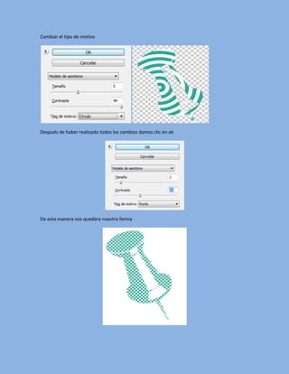 Cambiar el tipo de motivo




Después de haber realizado todos los cambios damos clic en ok




De esta manera nos quedara nuestra forma
 