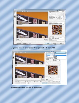 Luego en el menú de formato de archivo optimizado seleccione JPEG




Ahora cambiaremos la cantidad de comprensión
 
