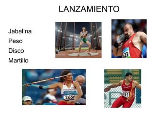 LANZAMIENTO

Jabalina
Peso
Disco
Martillo
 